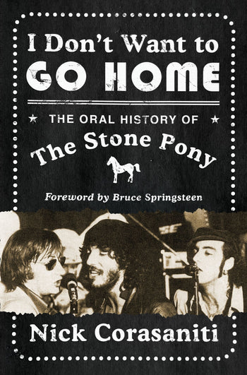 I Don’t Want to Go Home: The Oral History of the Stone Pony