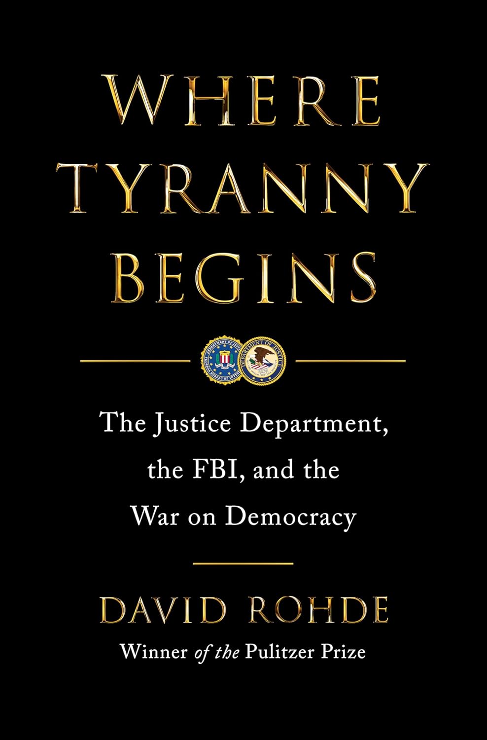 Where Tyranny Begins: The Justice Department, the FBI, and the War on Democracy