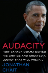 Audacity: How Barack Obama Defied His Critics and Created a Legacy That Will Prevail