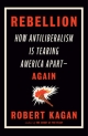 Rebellion: How Antiliberalism Is Tearing America Apart — Again